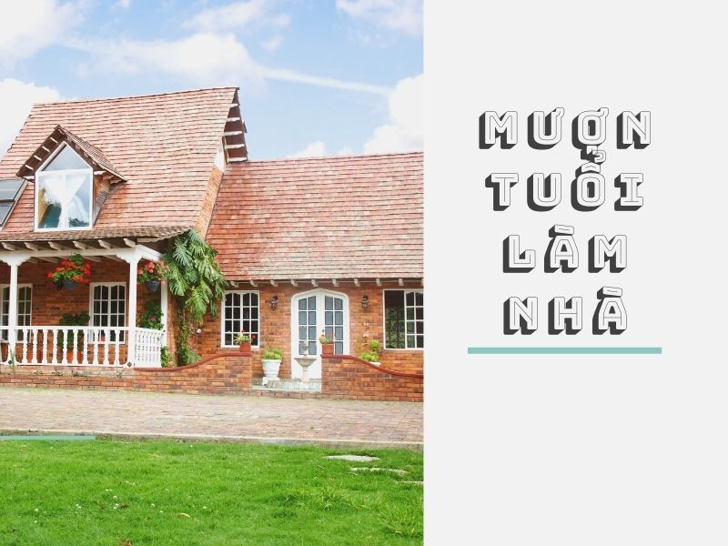 Mượn tuổi làm nhà năm 2021 - Tốt xấu & những kiêng kỵ