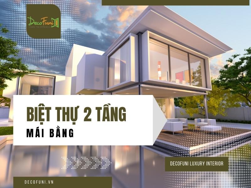 Thiết kế biệt thự 2 tầng mái bằng đẹp từ hiện đại đến cổ điển