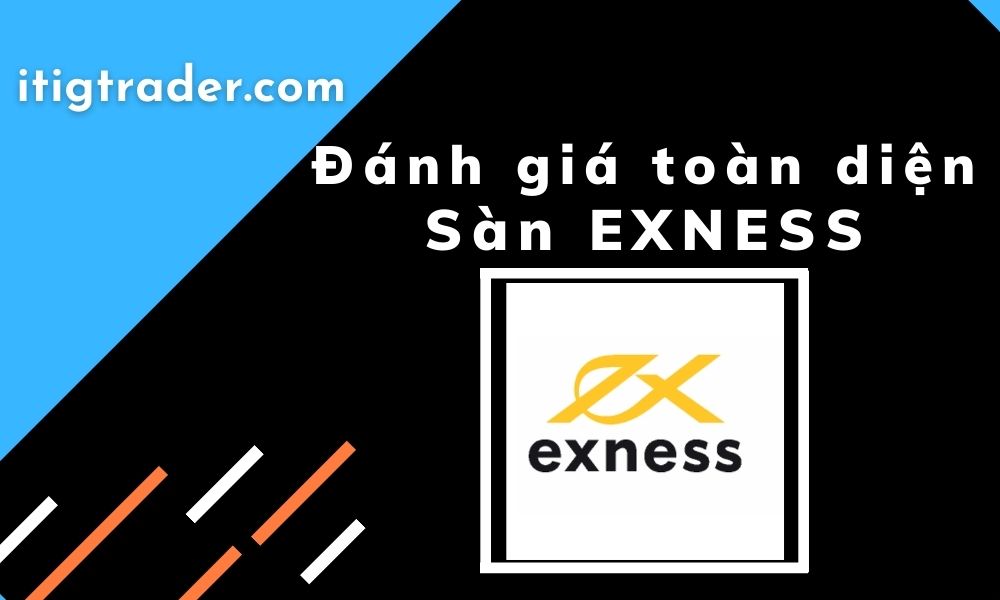 Exness Là Gì ? Đánh Giá Sàn Giao Dịch Exness Mới Nhất - ITIGTrader