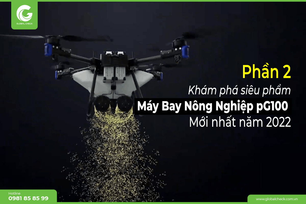 Phần 2:  Khám phá siêu phẩm máy bay nông nghiệp pG100 mới nhất năm 2022