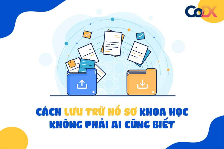 Cách Lưu Trữ Hồ Sơ Khoa Học Không Phải Ai Cũng Biết - CoDX