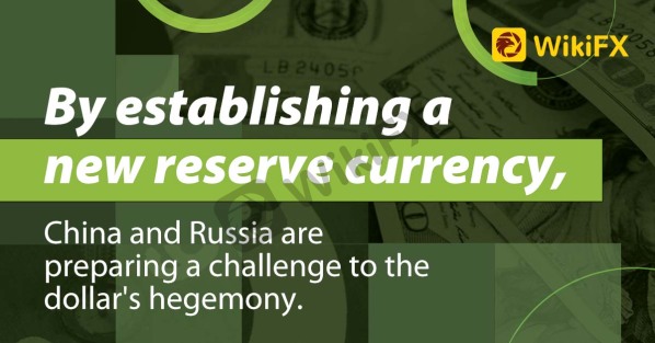 By establishing a new reserve currency, China and Russia are preparing a challenge to the hegemony-News-WikiFX