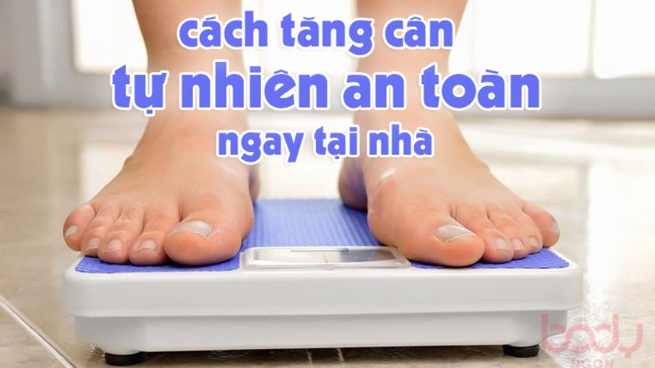 Các cách tăng cân tại nhà nhanh chóng, an toàn