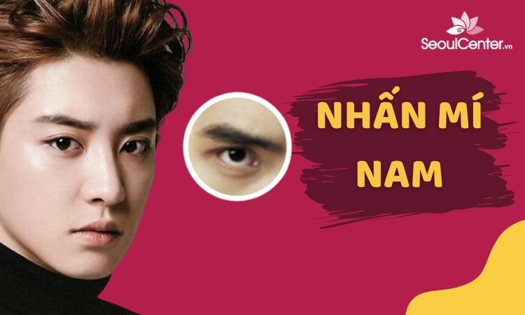 Nhấn mí cho nam giới đẹp tại Seoul Center | Giá mới 2022