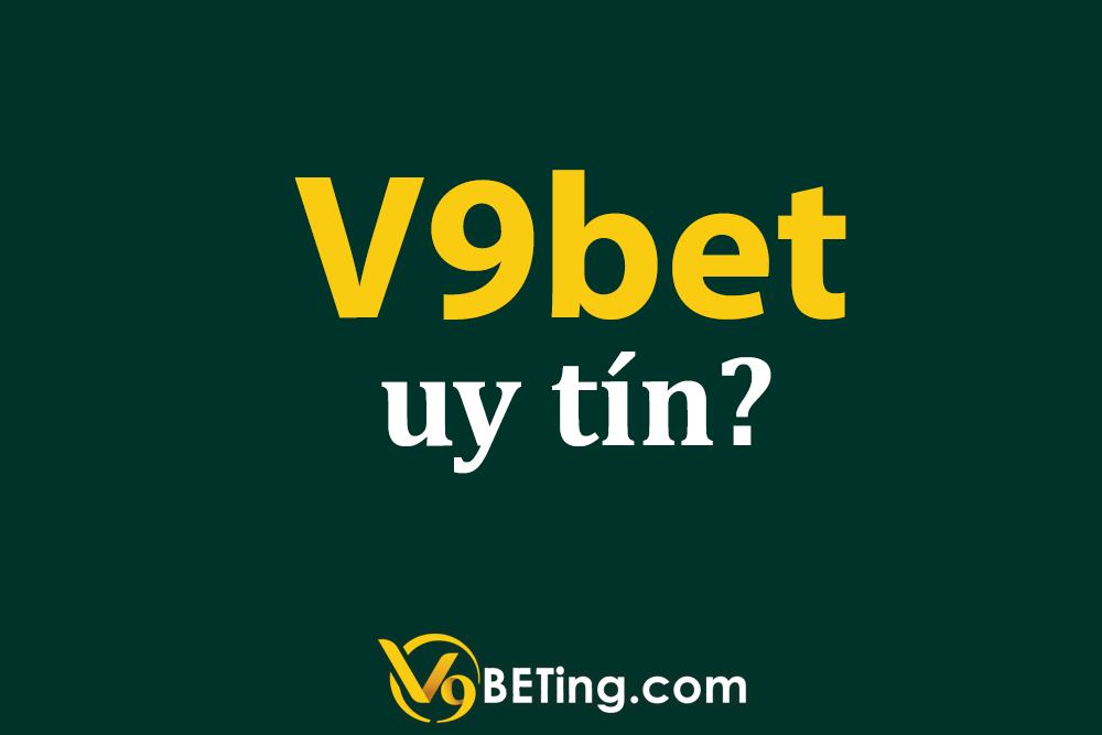 V9bet uy tín không? Sự thật về nhà cái V9bet