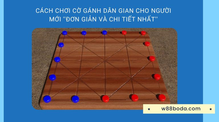 Cách Chơi Cờ Gánh Dân Gian Cho Người Mới ''Đơn Giản''