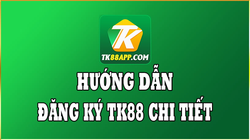 LINK ĐĂNG KÝ TK88 - HƯỚNG DẪN ĐĂNG KÝ TÀI KHOẢN TK88 CHI TIẾT