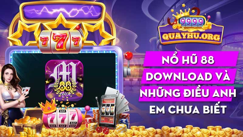 Nổ hũ 88 download và những điều anh em chưa biết