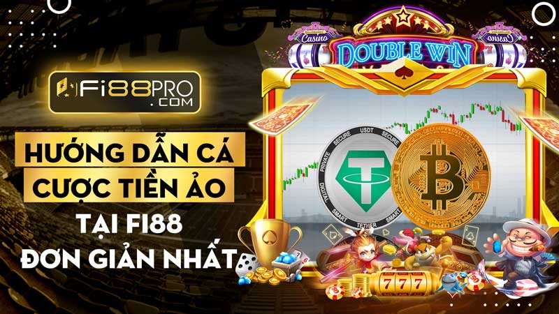 Hướng dẫn cá cược tiền ảo tại Fi88 đơn giản nhất