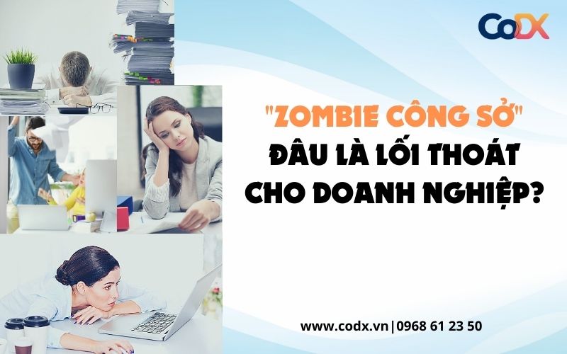"zombie công sở" đâu là lối thoát cho doanh nghiệp?