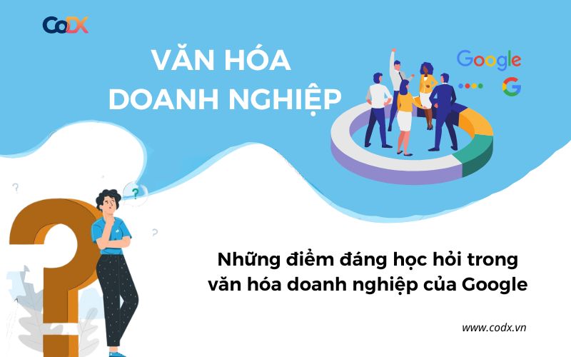 Văn hóa doanh nghiệp của Google: điều đáng học hỏi