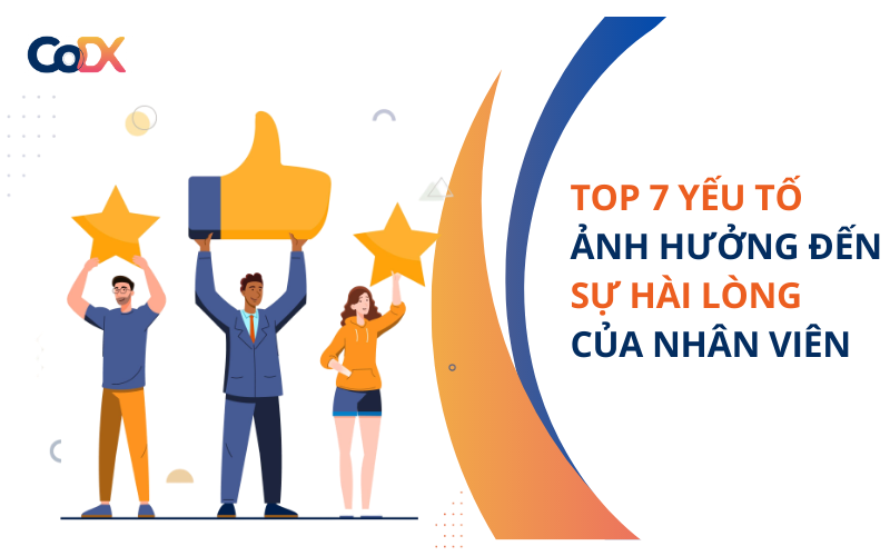 TOP 7 Các yếu tố ảnh hưởng đến sự hài lòng của nhân viên