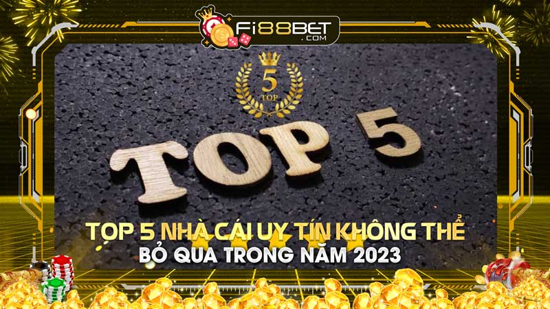 Top 5 nhà cái uy tín không thể bỏ qua trong năm 2023 - Fi88bet.com