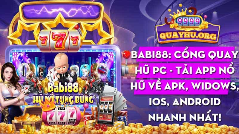 BaBi88 Net: Chơi quay hũ PC trực tuyến cực đã - Link tải app về APK, Android, IOS!
