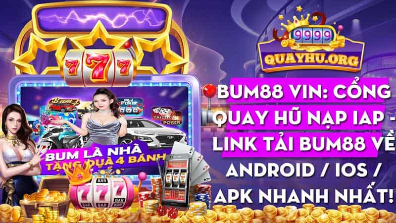 Bum88 Vin: Đăng ký quay hũ nạp iap nhanh - Tải app về Android, IOS, APK liền tay!