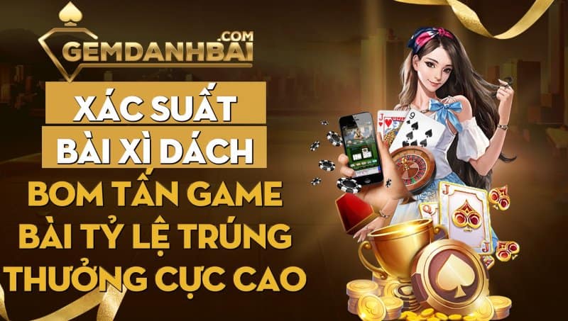 Xác suất bài xì dách - Game bài tỷ lệ trúng thưởng cực cao