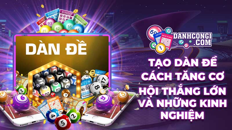Tạo dàn đề là gì - Cách tăng cơ hội thắng lớn và làm giàu