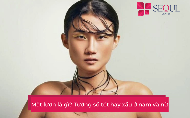 Mắt lươn là gì? Tướng số tốt hay xấu ở nam và nữ