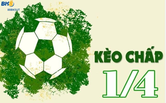 Kèo Chấp 1/4 là Gì? Bắt Kèo Chuẩn Xác | 88BKsut.com