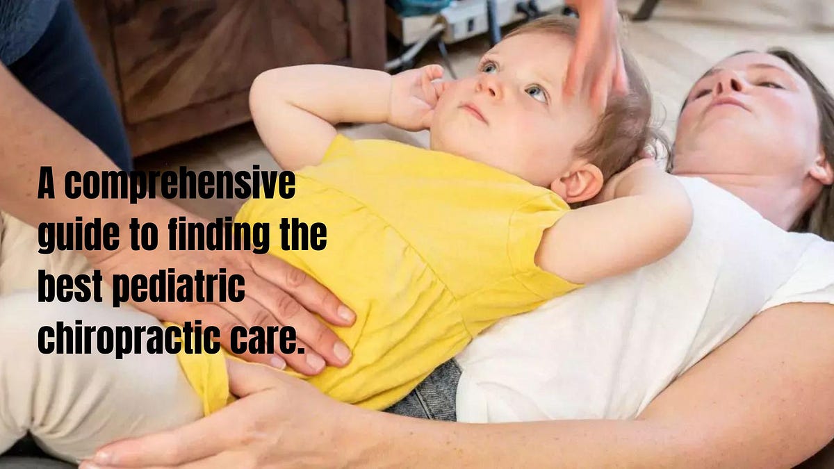 A comprehensive guide to finding the best pediatric chiropractic care. | by Movingbodychiropractic | Apr, 2024 | Medium