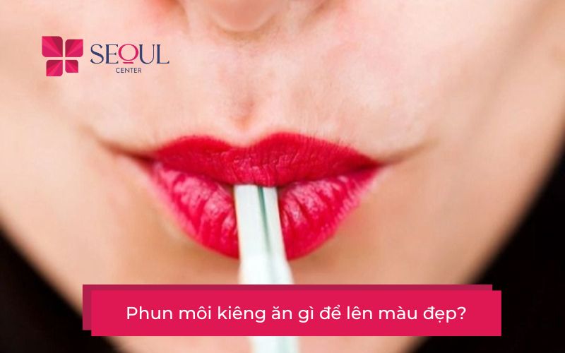 Phun môi kiêng ăn gì? Lưu ý cần nhớ để môi sớm hồi phục