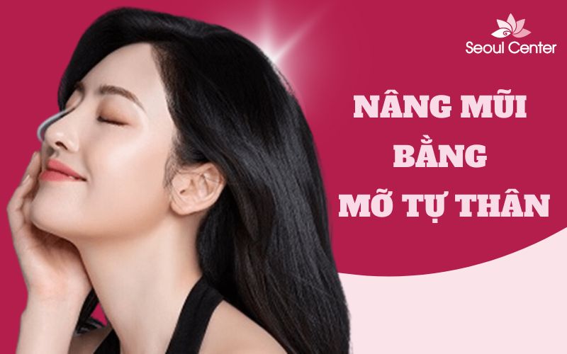 Nâng mũi bằng mỡ tự thân có ưu điểm gì nổi bật?