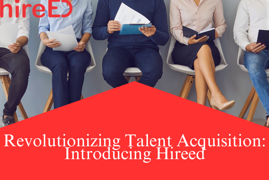 Revolutionizing Talent Acquisition: Introducing Hireed