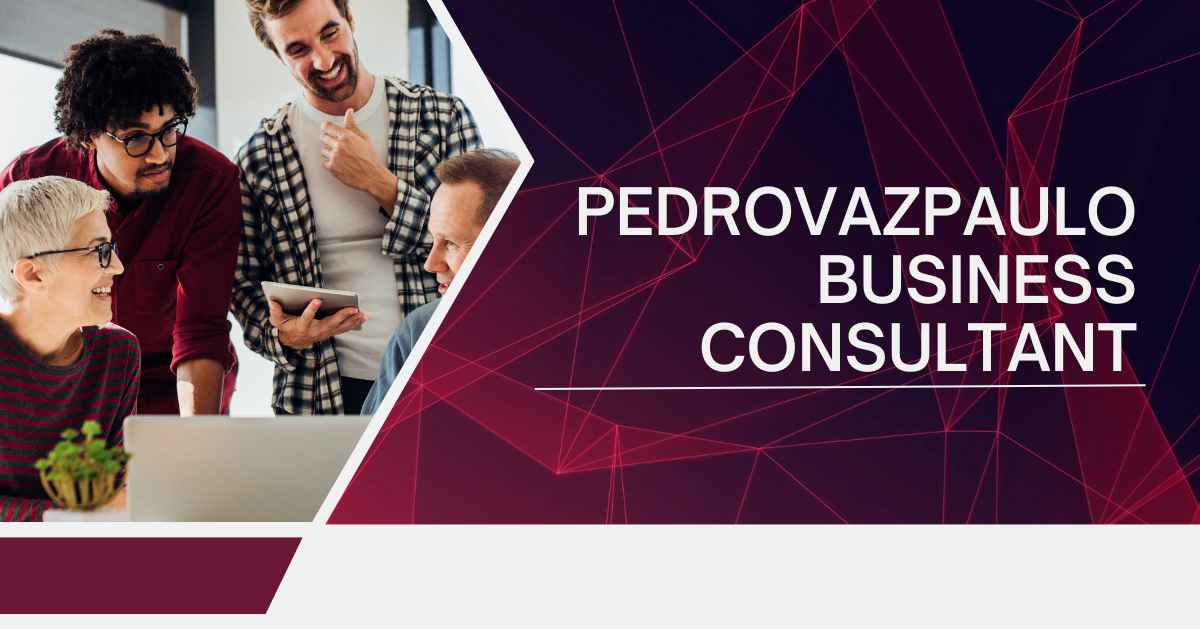 Pedrovazpaulo Business Consultant: Expert Strategies & Solutions