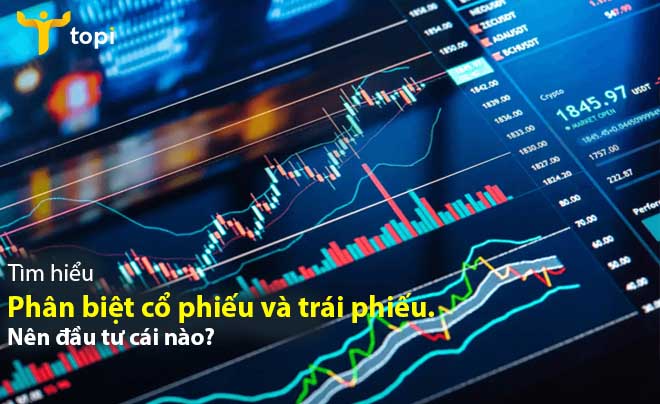 Phân biệt cổ phiếu và trái phiếu. Nên đầu tư cái nào?