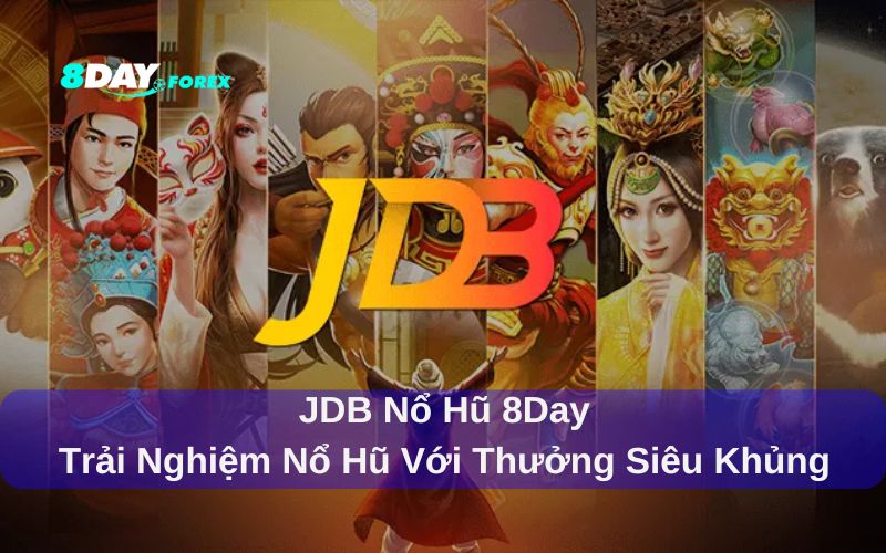 JDB Nổ Hũ 8Day - Trải Nghiệm Đồ Họa Đỉnh Cao, Jackpot Khủng