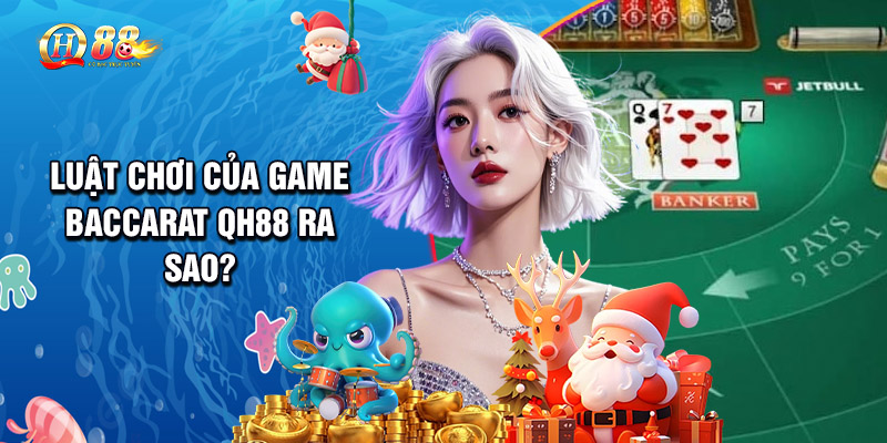 Baccarat QH88 - Luật Chơi Và Mẹo Chiến Thắng Dễ Dàng