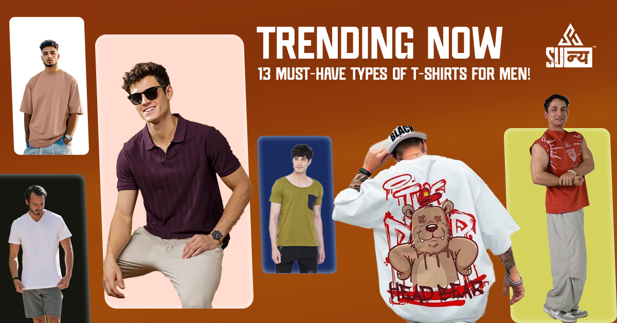 Trending Now: 13 Must-Have Types of T-shirts for Men! – THE SUNYA