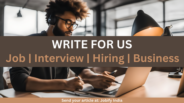 Write for Us | Contribute Your Expertise in Job, Interview, Hiring, Business, and SAAS