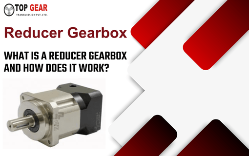 What is a Reducer Gearbox? Buy Reducer Gearbox