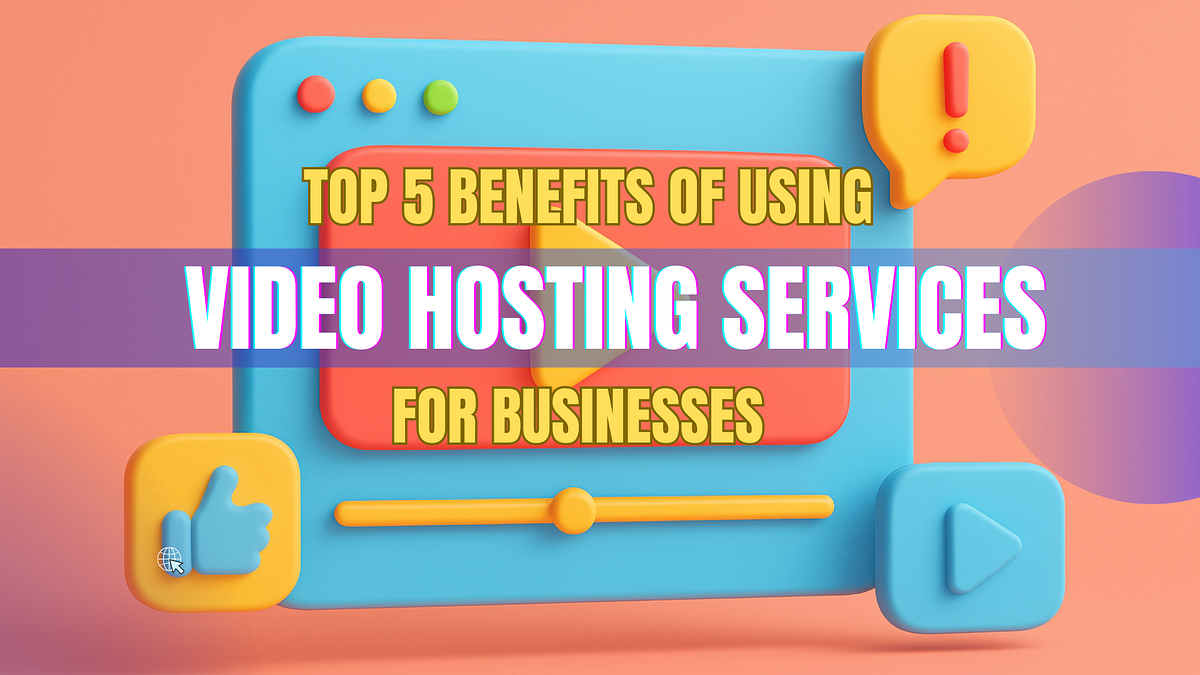 Top 5 Benefits of Using Video Hosting Services for Businesses | by Cloud Tech Solution | Sep, 2025 | Medium