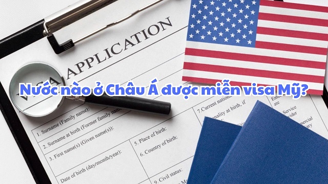 Châu Á có bao nhiêu nước được miễn visa Mỹ?