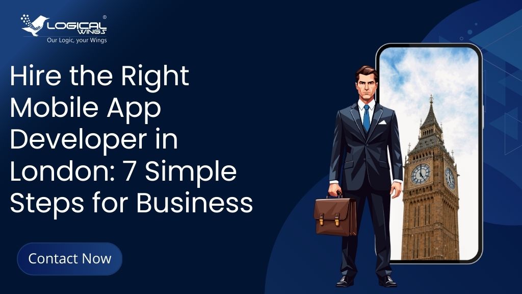 Hire the Right Mobile App Developer in London 7 Simple Steps for Business