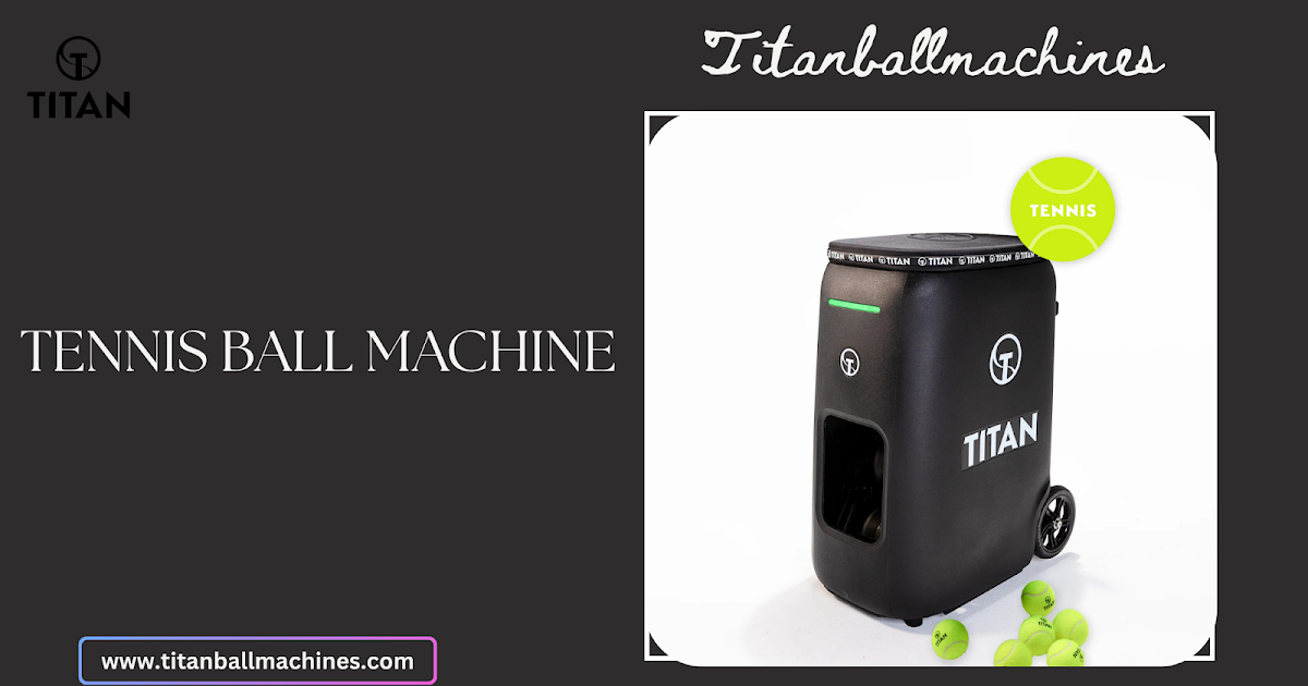 Improve Your Game with a Tennis Ball Machine, Tennis Shooting Machine, and Tennis Ball Launcher from Titan Ball Machines
