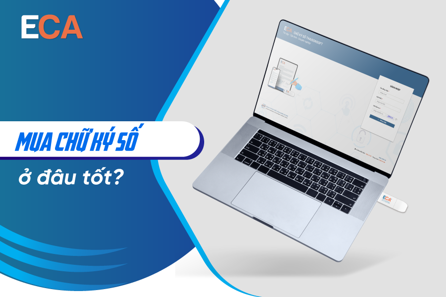 Mua chữ ký số ở đâu tốt? Tiêu chí lựa chọn nhà cung cấp uy tín