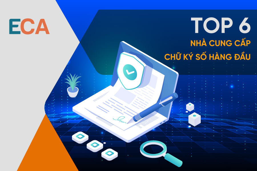 TOP 6 nhà cung cấp dịch vụ chữ ký số uy tín đảm bảo chất lượng