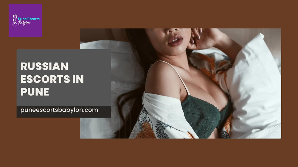 The Allure of Premier Companionship: Exploring Russian Escorts in Pune