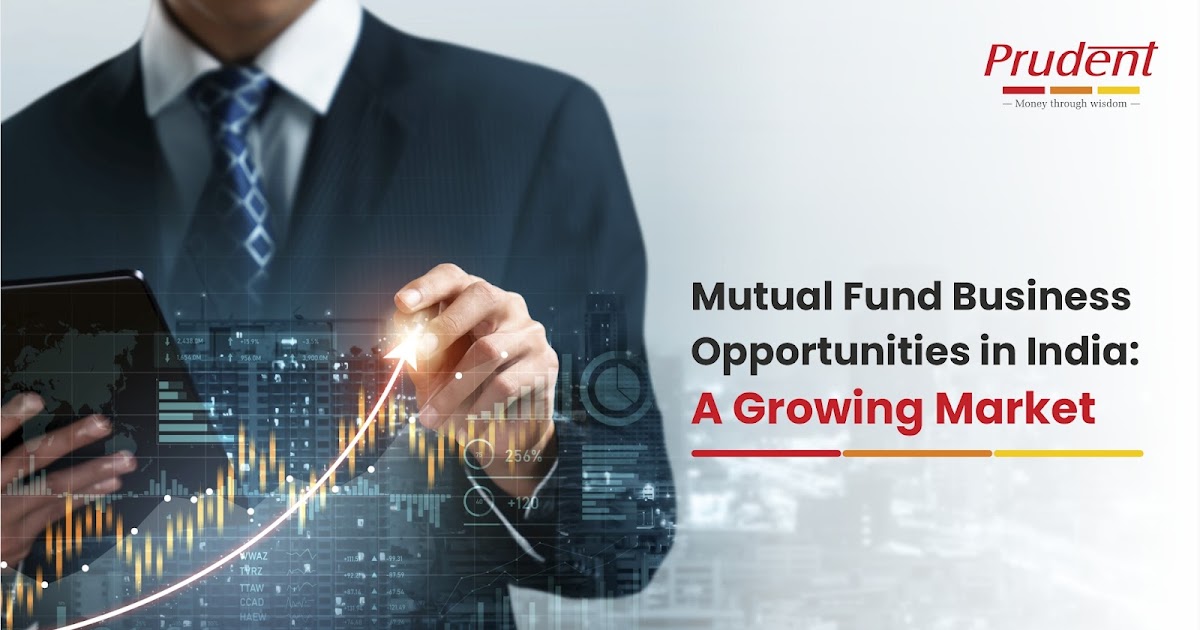 Mutual Fund Business Opportunities in India: A Growing Market