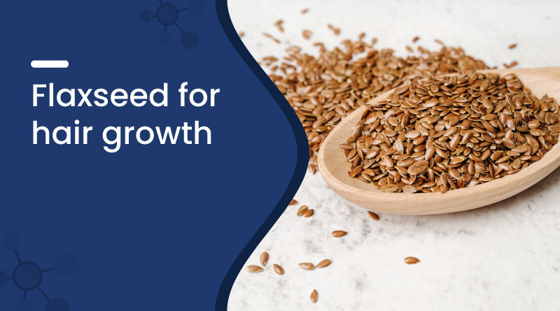 Flaxseed For Hair Growth​ | Zeelab Pharmacy