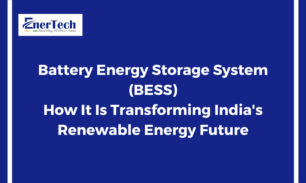 Battery Energy Storage System (BESS): How It Is Transforming India's Renewable Energy Future - Enertech