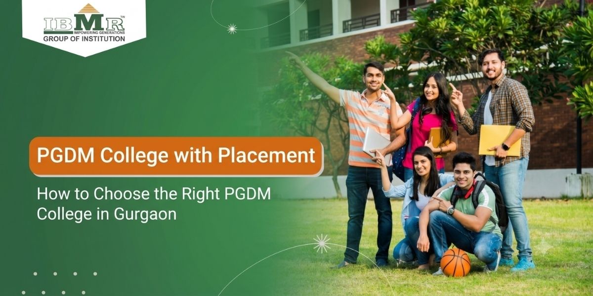 How to Choose a PGDM College with Placement Opportunities in Gurgaon