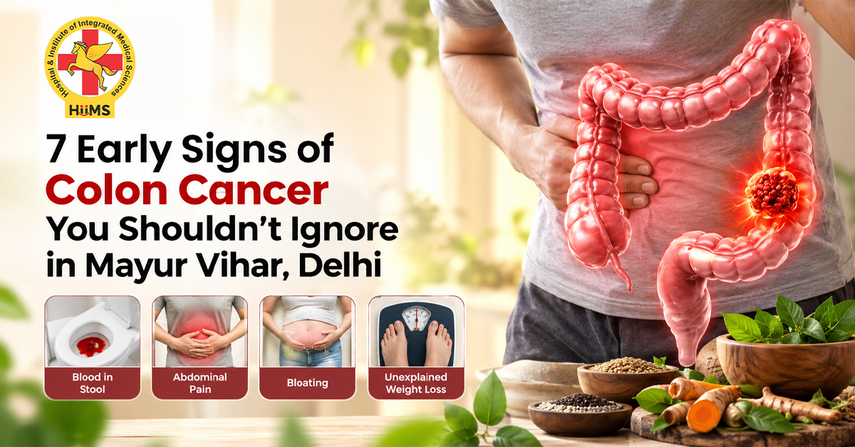 7 Early Signs of Colon Cancer in Mayur Vihar, Delhi