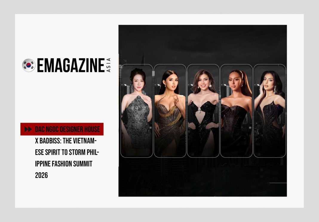 Dac Ngoc Designer House x BADBISS: The Vietnamese spirit to storm Philippine Fashion Summit 2026