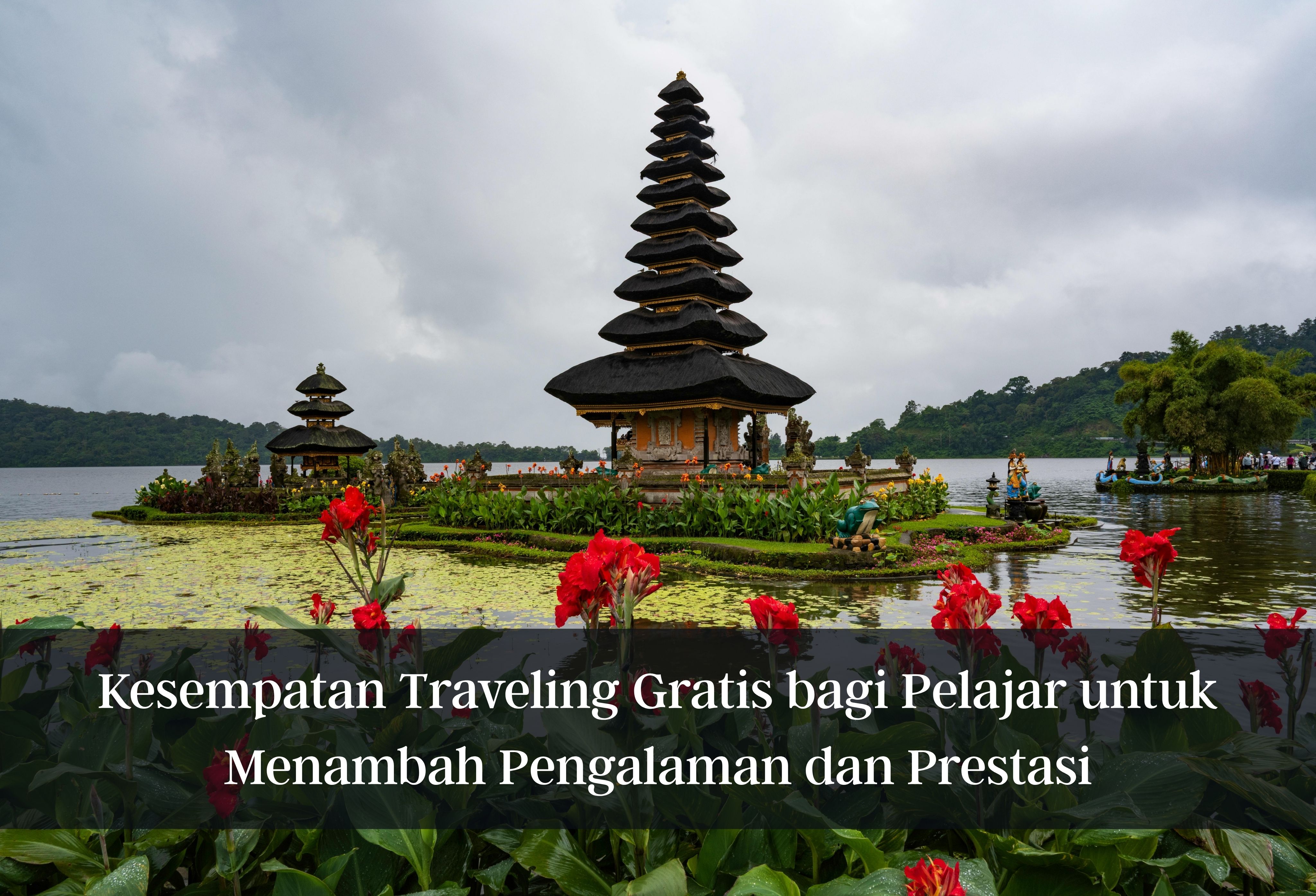 Kesempatan Traveling Gratis bagi Pelajar untuk Menambah Pengalaman dan Prestasi