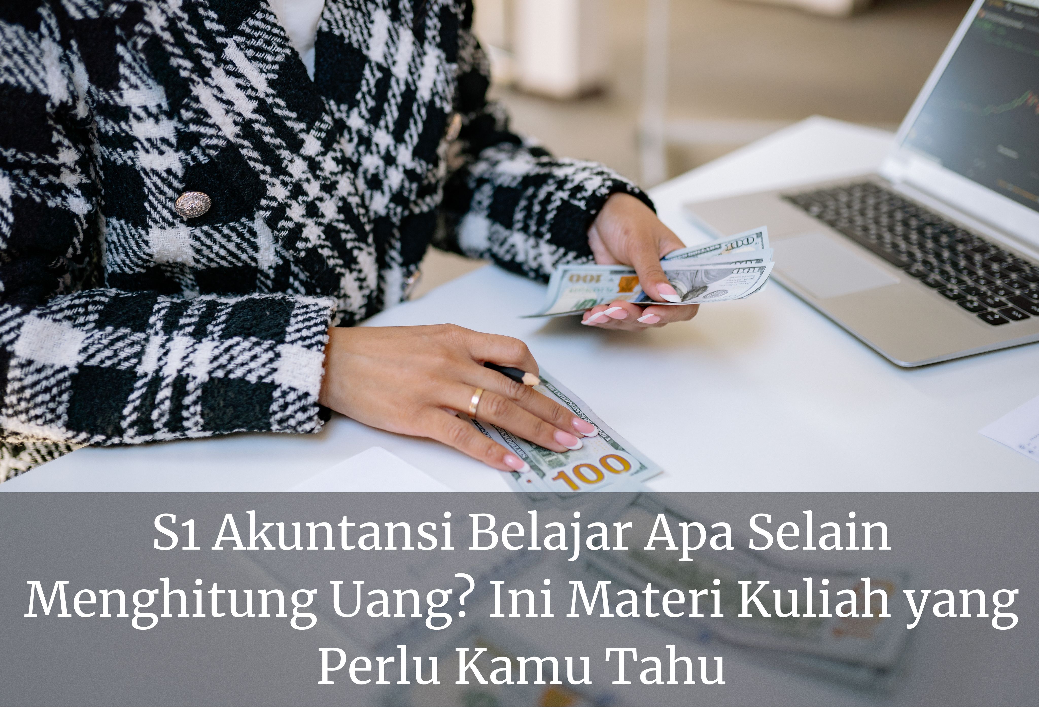 S1 Akuntansi Belajar Apa Selain Menghitung Uang? Ini Materi Kuliah yang Perlu Kamu Tahu