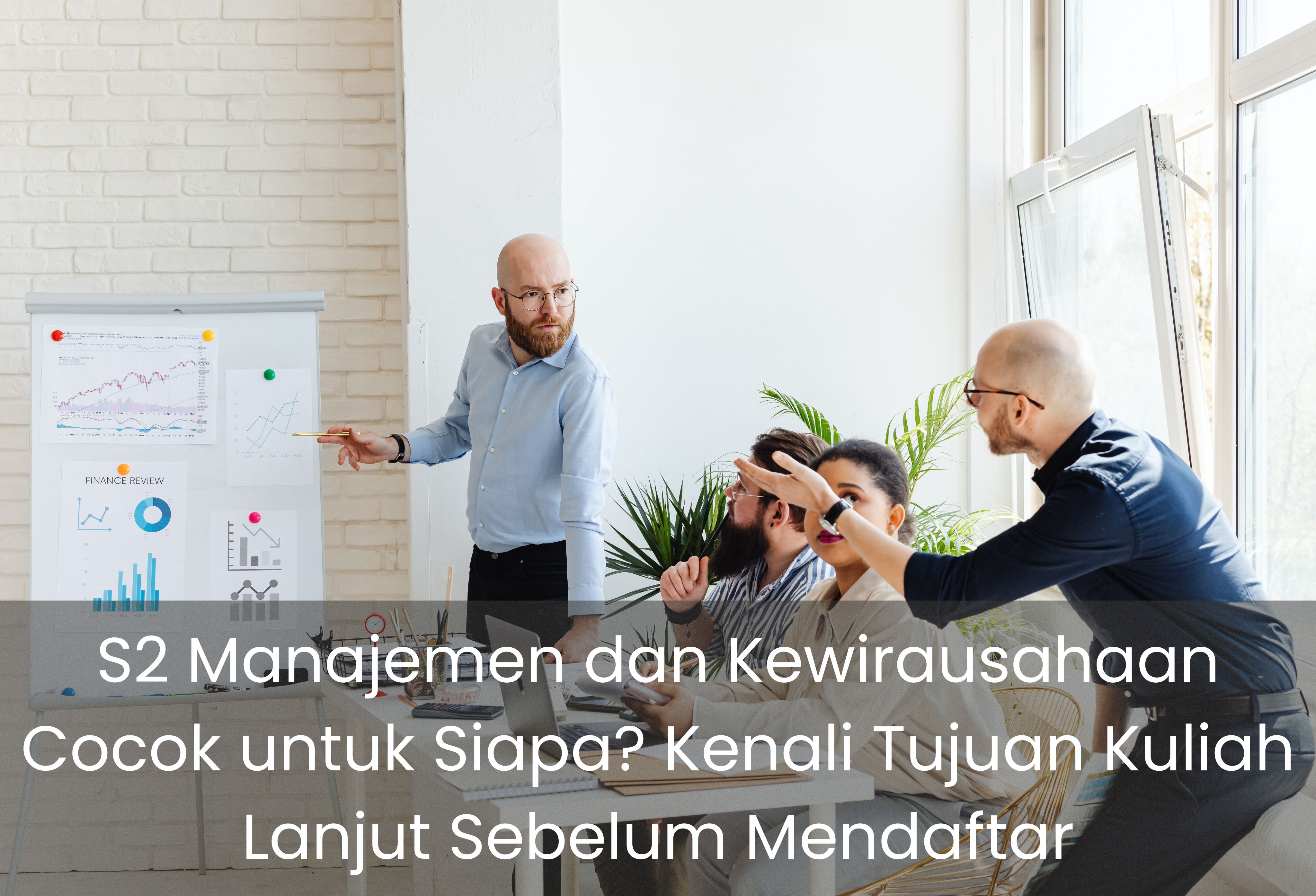 S2 Manajemen dan Kewirausahaan Cocok untuk Siapa? Kenali Tujuan Kuliah Lanjut Sebelum Mendaftar
